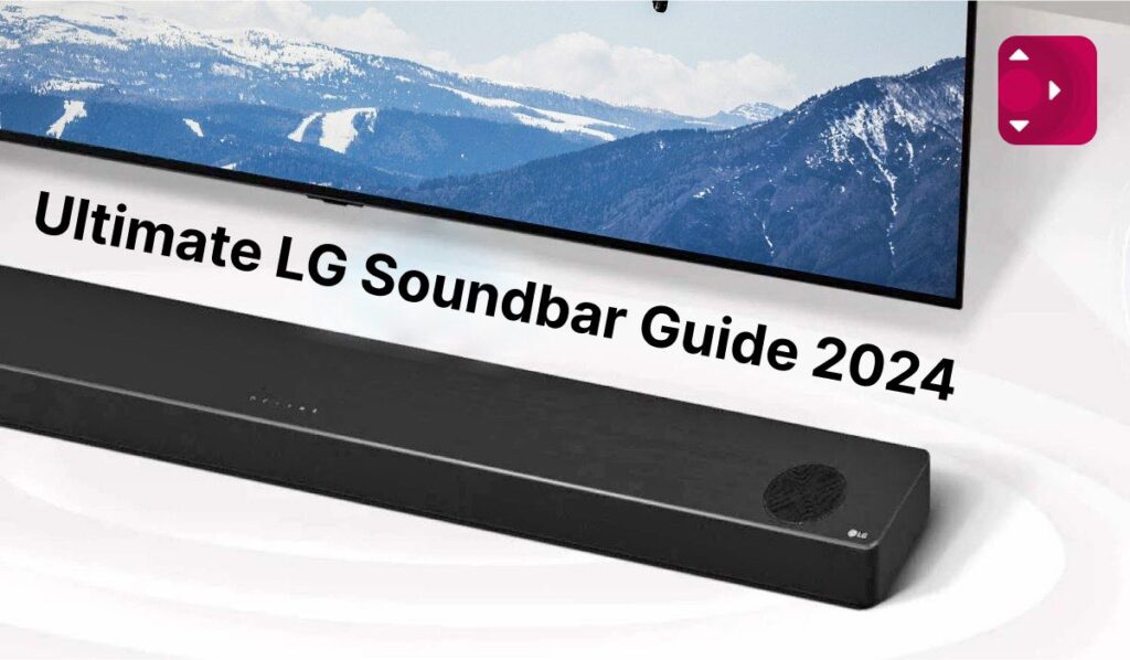 Ultimate LG Soundbar Guide For 2024